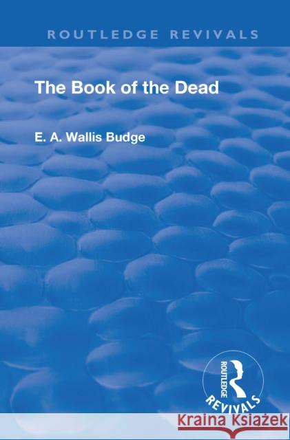 The Book of the Dead: An English Translation of the Chapters, Hymns, Etc., of the Theban Recension, with Introduction, Notes, Etc. Budge, Ernest Alfred Thompson Wallis 9781138557338 Routledge - książka