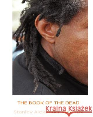 The Book of the Dead: ...Exodus to Being Stanley Alexander Martin 9781434804662 Createspace - książka