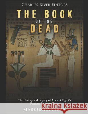 The Book of the Dead: The History and Legacy of Ancient Egypt's Famous Funerary Texts Charles River Editors 9781090688453 Independently Published - książka