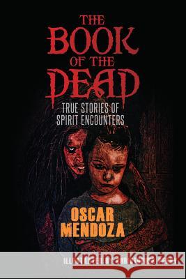 The Book of the Dead: True Stories of Spirit Encounters Oscar Mendoza Christopher Perry 9781537642406 Createspace Independent Publishing Platform - książka