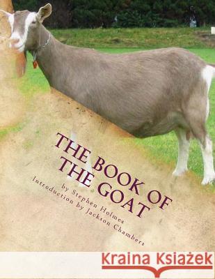 The Book of the Goat: Raising Goats Book 7 Stephen Holmes Jackson Chambers 9781530984930 Createspace Independent Publishing Platform - książka