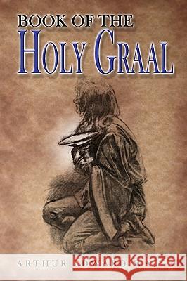 The Book of the Holy Graal Arthur Edward Waite 9781605320571 Stone Guild Publishing, Inc. - książka