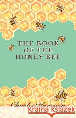 The Book of the Honey Bee Charles Harrison 9781473334267 Read Books - książka
