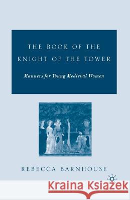 The Book of the Knight of the Tower: Manners for Young Medieval Women Barnhouse, R. 9781349531592 Palgrave MacMillan - książka