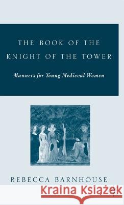 The Book of the Knight of the Tower: Manners for Young Medieval Women Barnhouse, R. 9781403969910 Palgrave MacMillan - książka