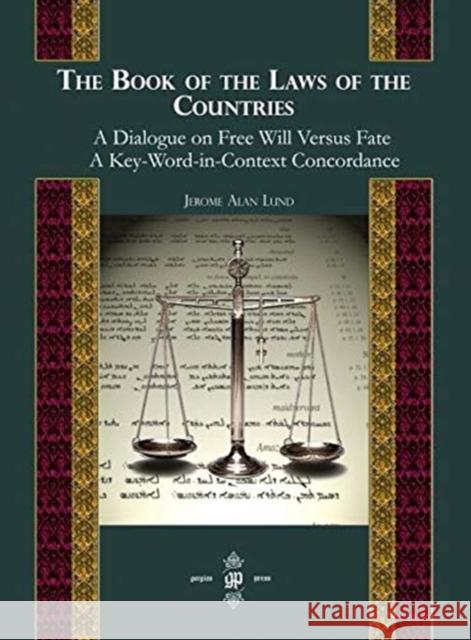 The Book of the Laws of Countries: A Dialogue on Free Will versus Fate, A Key-Word-in-Context Concordance Jerome Lund 9781593333744 Gorgias Press - książka