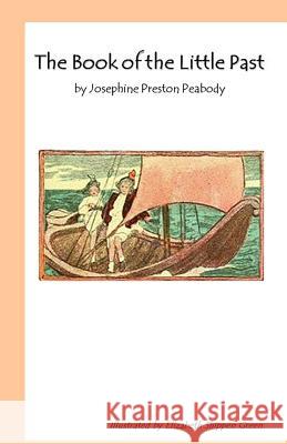 The Book of the Little Past Josephine Preston Peabody Elizabeth Shippen Green 9781548764722 Createspace Independent Publishing Platform - książka