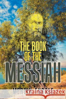The Book of the Messiah Merlin Turtle 9781984505033 Xlibris Au - książka