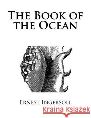 The Book of the Ocean Ernest Ingersoll 9781983663727 Createspace Independent Publishing Platform - książka