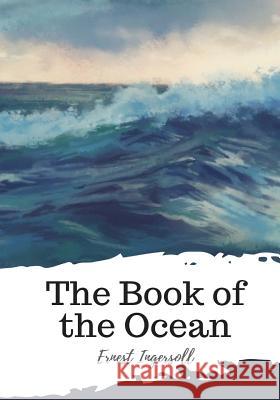 The Book of the Ocean Ernest Ingersoll 9781987674255 Createspace Independent Publishing Platform - książka