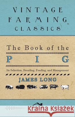 The Book of the Pig: Its Selection, Breeding, Feeding, and Management James Long 9781446510209 Thorndike Press - książka