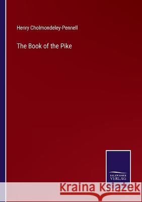 The Book of the Pike Henry Cholmondeley-Pennell 9783752589788 Salzwasser-Verlag - książka