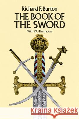 The Book of the Sword: With 293 Illustrations Burton, Sir Richard F. 9780486254340 Dover Publications - książka