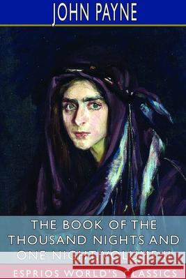 The Book of the Thousand Nights and One Night, Volume II (Esprios Classics) John Payne 9781714633067 Blurb - książka