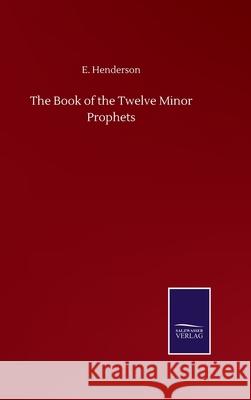 The Book of the Twelve Minor Prophets E Henderson 9783752516234 Salzwasser-Verlag Gmbh - książka