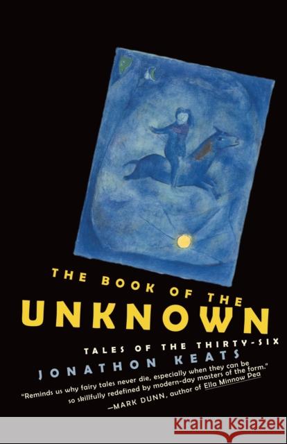 The Book of the Unknown: Tales of the Thirty-Six Jonathon Keats 9780812978971 Random House Trade - książka