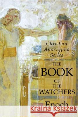 The Book of the Watchers: Christian Apocrypha Series Enoch 9781631184161 Lamp of Trismegistus - książka