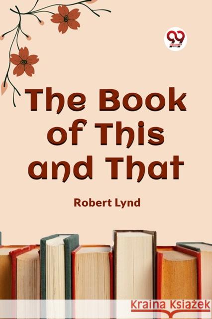 The Book of This and That Robert Lynd 9789360465797 Double 9 Books - książka