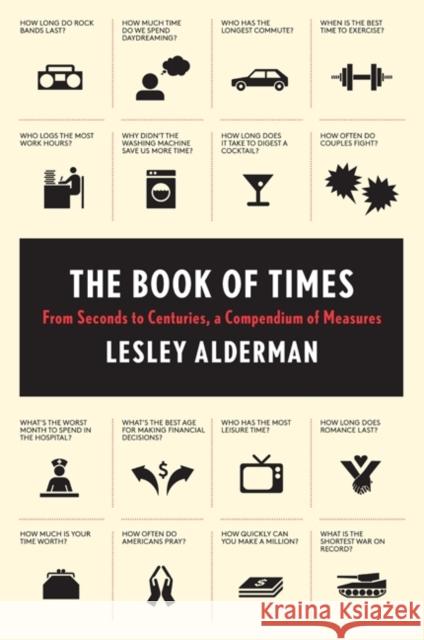 The Book of Times: From Seconds to Centuries, a Compendium of Measures Lesley Alderman 9780062074188 William Morrow & Company - książka
