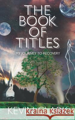 The Book of Titles: My Journey to Recovery Monica Clark Kevin Clark 9781733025836 Rock Paper Jones - książka
