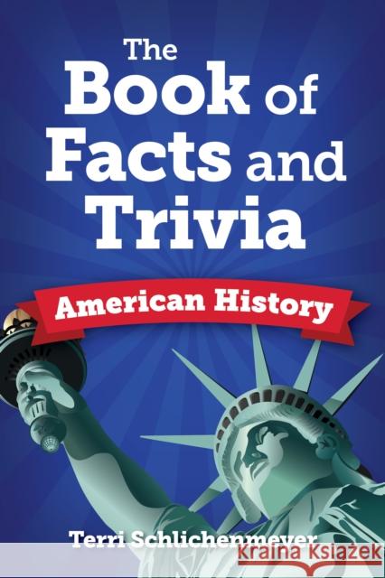 The Book of Trivia and Facts: American History Terri Schlichenmeyer 9781578598335 Visible Ink Press - książka