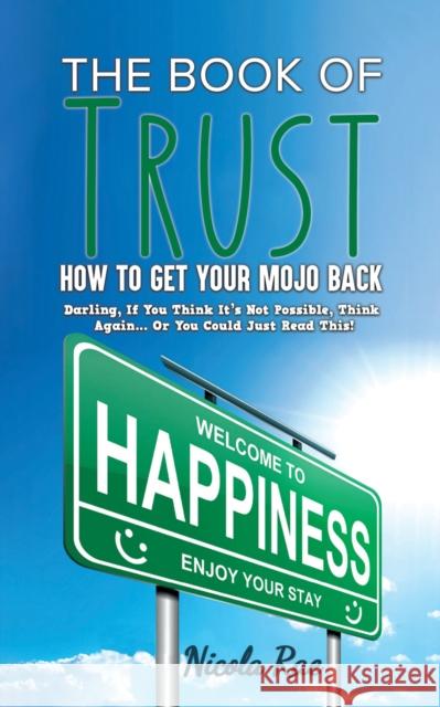 The Book of Trust - How to Get Your Mojo Back: Darling, If You Think It’s Not Possible, Think Again...Or You Could Just Read This! Nicola Rae 9781786121622 Austin Macauley - książka