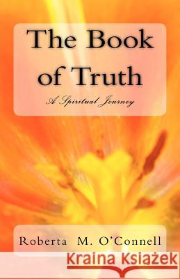 The Book of Truth: A Spiritual Journey Mrs Roberta M. O'Connell 9781466454309 Createspace - książka