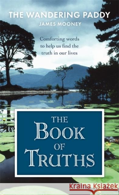 The Book of Truths: Words to Help Us Find the Truth in Our Lives From The Wandering Paddy James Mooney 9781785305696 Bonnier Books Ltd - książka