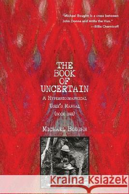 The Book of Uncertain: A Hyperbiographical User's Manual (Book One) Michael Boughn 9781956005684 Spuyten Duyvil - książka