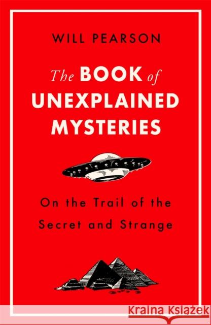 The Book of Unexplained Mysteries: On the Trail of the Secret and the Strange Will Pearson 9781474609517 Orion Publishing Co - książka