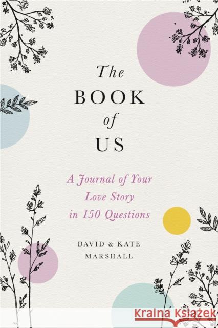 The Book of Us: The Journal of Your Love Story in 150 Questions David Marshall Kate Marshall 9780316492607 Hachette Books - książka