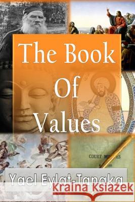 The Book of Values: An Inspirational Guide to Our Moral Dilemmas Yael Eylat-Tanaka 9781500129903 Createspace - książka