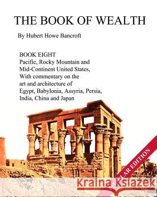 The Book of Wealth - Book Eight: Popular Edition Hubert Howe Bancroft John R. Cumbow 9781479341443 Createspace Independent Publishing Platform - książka