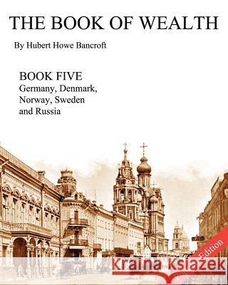 The Book of Wealth - Book Five - Popular Edition Hubert Howe Bancroft John R. Cumbow 9781477665497 Createspace - książka