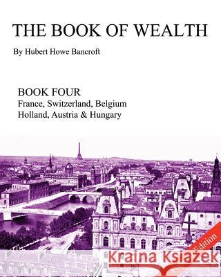 The Book of Wealth - Book Four: Popular Edition Hubert Howe Bancroft John R. Cumbow 9781477559604 Createspace - książka