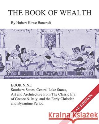 The Book of Wealth - Book Nine: Popular Edition John R Cumbow, Hubert Howe Bancroft 9781479341450 Createspace Independent Publishing Platform - książka