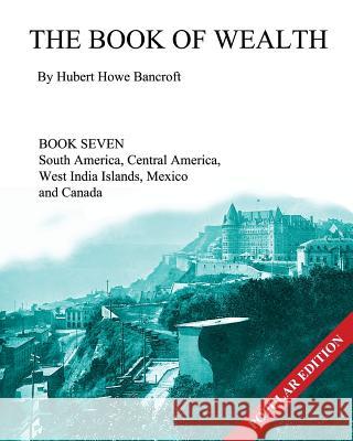 The Book of Wealth - Book Seven: Popular Edition Hubert Howe Bancroft John R. Cumbow 9781479341412 Createspace - książka