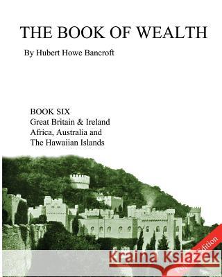 The Book of Wealth - Book Six: Popular Edition Hubert Howe Bancroft John R. Cumbow 9781479341399 Createspace - książka