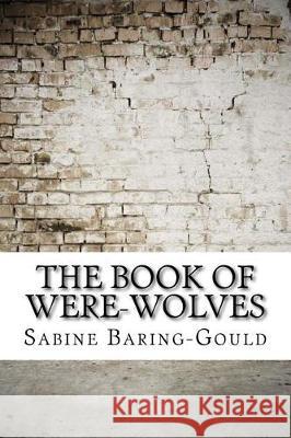 The Book of Were-Wolves Sabine Baring-Gould 9781975638801 Createspace Independent Publishing Platform - książka