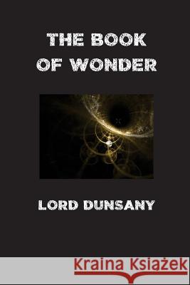 The Book of Wonder Edward John Moreton Dunsany 9781532739835 Createspace Independent Publishing Platform - książka
