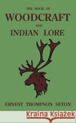 The Book Of Woodcraft And Indian Lore (Legacy Edition): A Classic Manual On Camping, Scouting, Outdoor Skills, Native American History, And Nature Fro Ernest Thompson Seton 9781643891408 Doublebit Press - książka