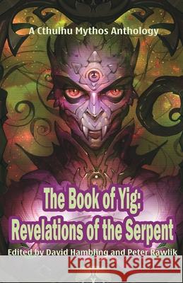 The Book of Yig: Revelations of the Serpent: A Cthulhu Mythos Anthology David Hambling Peter Rawlik 9781952979460 Macabre Ink - książka