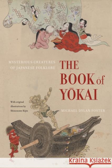 The Book of Yokai: Mysterious Creatures of Japanese Folklore Foster, Michael Dylan; Kijin, Shinonome 9780520271029 University of California Press - książka
