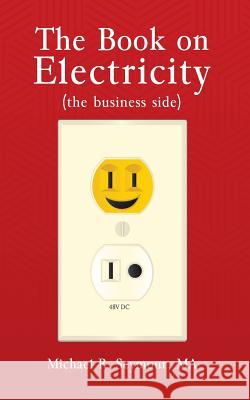 The Book on Electricity: (The Business Side) Seymour, Michael R. 9781983998393 Createspace Independent Publishing Platform - książka