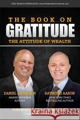 The Book on Gratitude: The Attitude of Wealth Daniel Anderson Raymond Aaron Loral Langemeier 9781986975476 Createspace Independent Publishing Platform - książka
