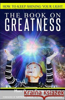 The Book On Greatness: How To Keep Shining Your Light Mary Pulles Cavanaugh 9781530700172 Createspace Independent Publishing Platform - książka