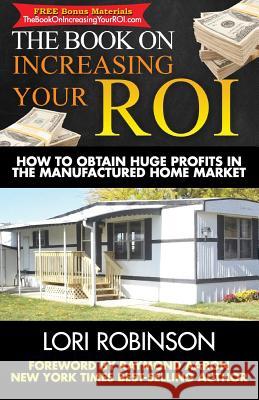 The Book on Increasing Your ROI: How to Obtain Huge Profits in the Manufactured Home Market Robinson, Lori 9781772770544 1-1-1 Publishing - książka