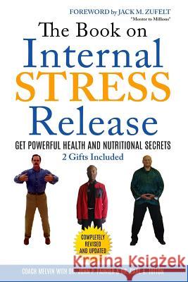 The Book on Internal STRESS Release: Get Powerful Health and Nutritional Secrets Zufelt, Jack M. 9781519557681 Createspace Independent Publishing Platform - książka