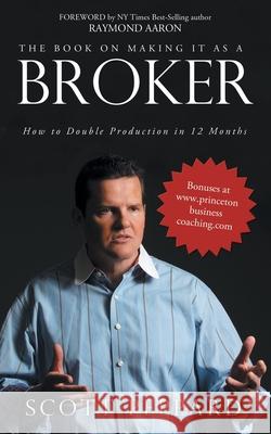 The Book on Making It as a Broker: How to Double Production in 12 Months Peppard, Scott 9781452550589 Balboa Press - książka