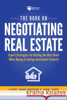 The Book on Negotiating Real Estate: Expert Strategies for Getting the Best Deals When Buying & Selling Investment Property J. Scott Mark Ferguson Carol Scott 9781947200067 Biggerpockets Publishing, LLC - książka